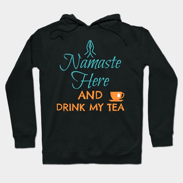 NAMASTE HERE AND DRINK MY TEA Hoodie by Lin Watchorn 